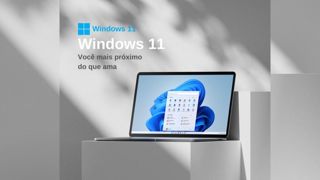 Windows 11 você mais próximo do que ama