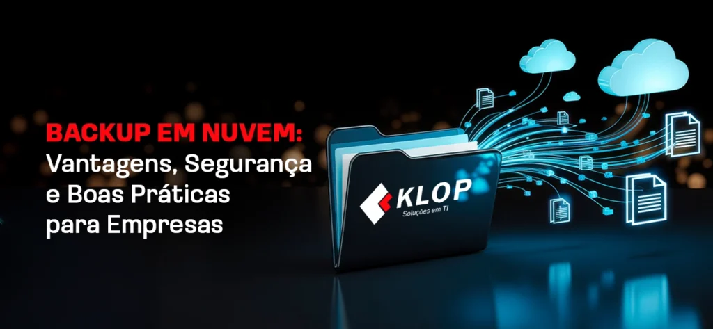 Backup em Nuvem: Vantagens, Segurança e Boas Práticas para Empresas